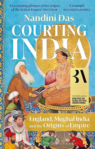 Courting India - England, Mughal India and the Origins of Empire